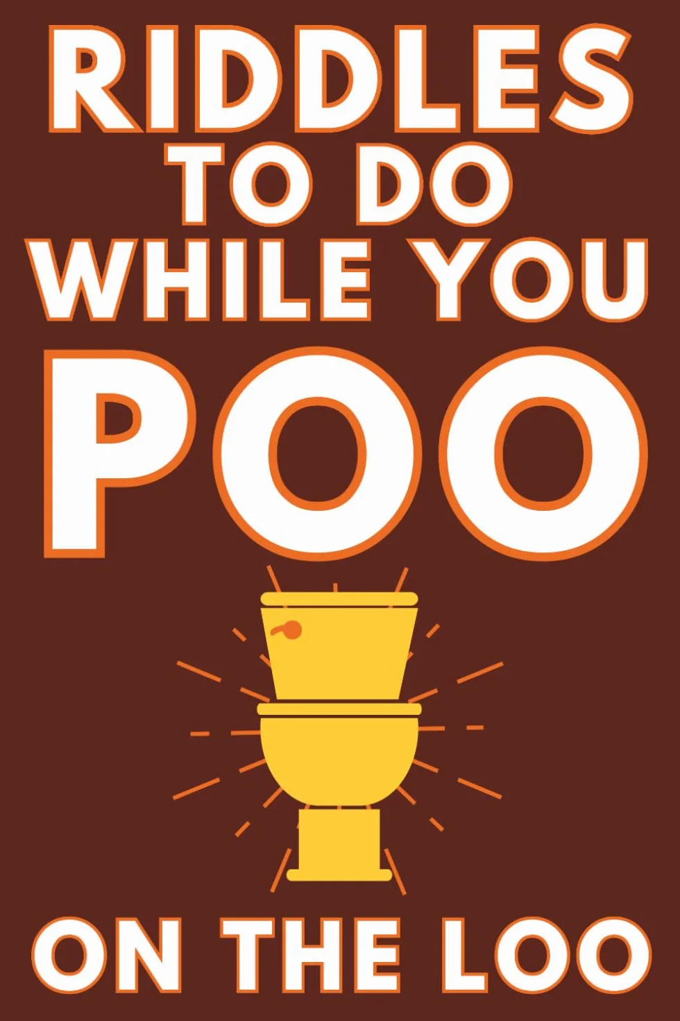 Riddles To Do While You Poo On The Loo: Funny Bathroom Reader For Adults & Teens