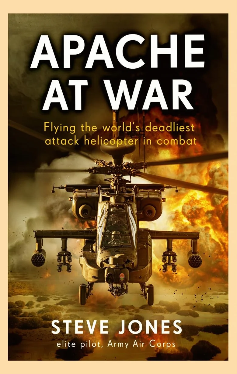 Apache at War: Flying the World's Deadliest Attack Helicopter
