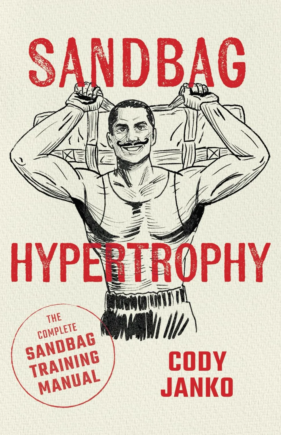 Sandbag Hypertrophy: The Complete Sandbag Training Manual