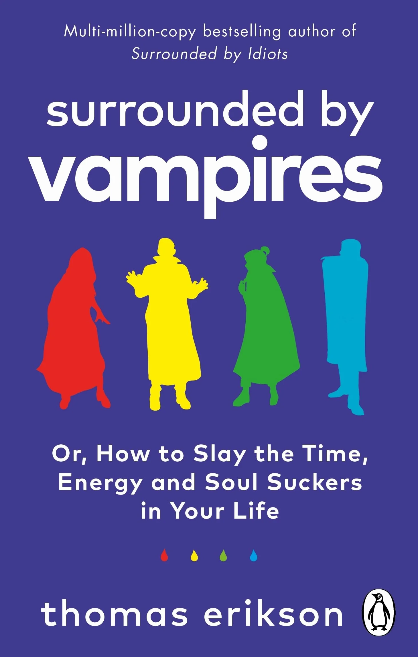 Surrounded by Vampires: How to Slay the Time, Energy and Soul Suckers in Your Life from the Bestselling Author of Surrounded By Idiots