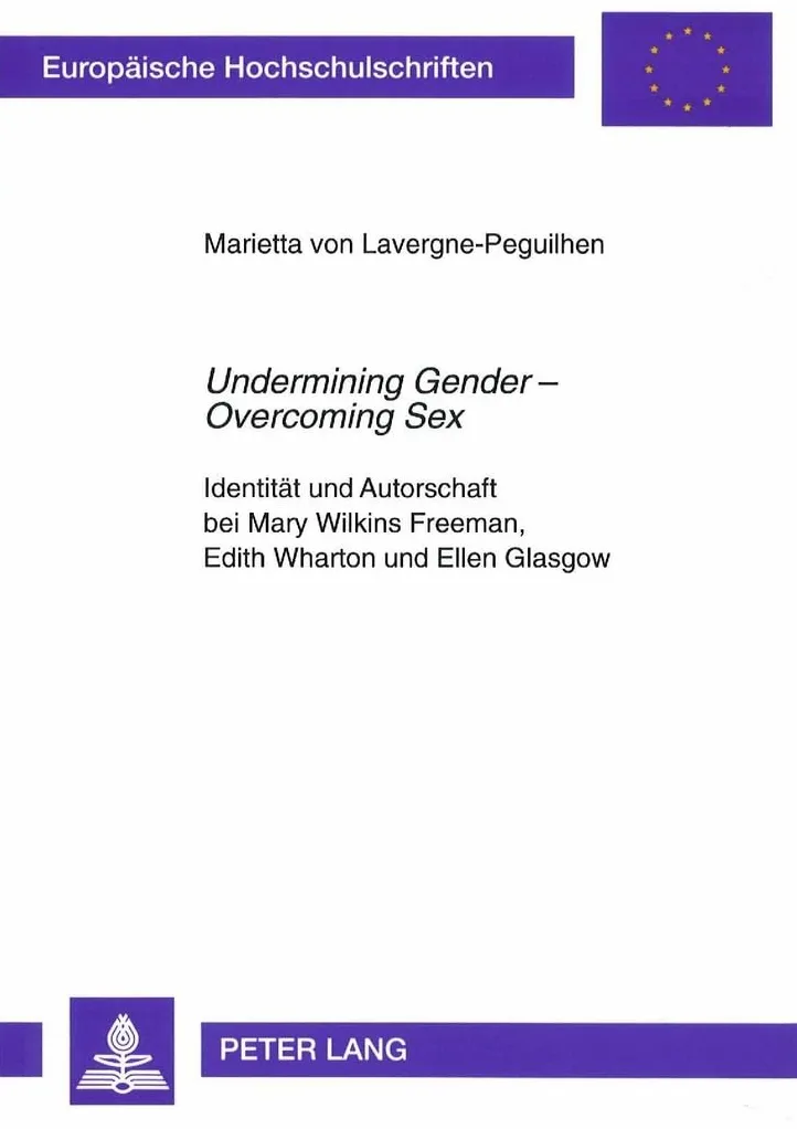 «Undermining Gender - Overcoming Sex»: Identitaet Und Autorschaft Bei Mary Wilkins Freeman, Edith Wharton Und Ellen Glasgow: 321