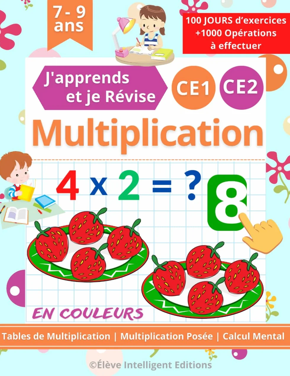 Multiplication CE1 CE2 - 100 JOURS d’exercices - J'apprends et je Révise: Tables de Multiplication, Multiplication Posée, Calcul Mental. Cahier de Calcul pour les Enfants en Primaire CE1 et CE2