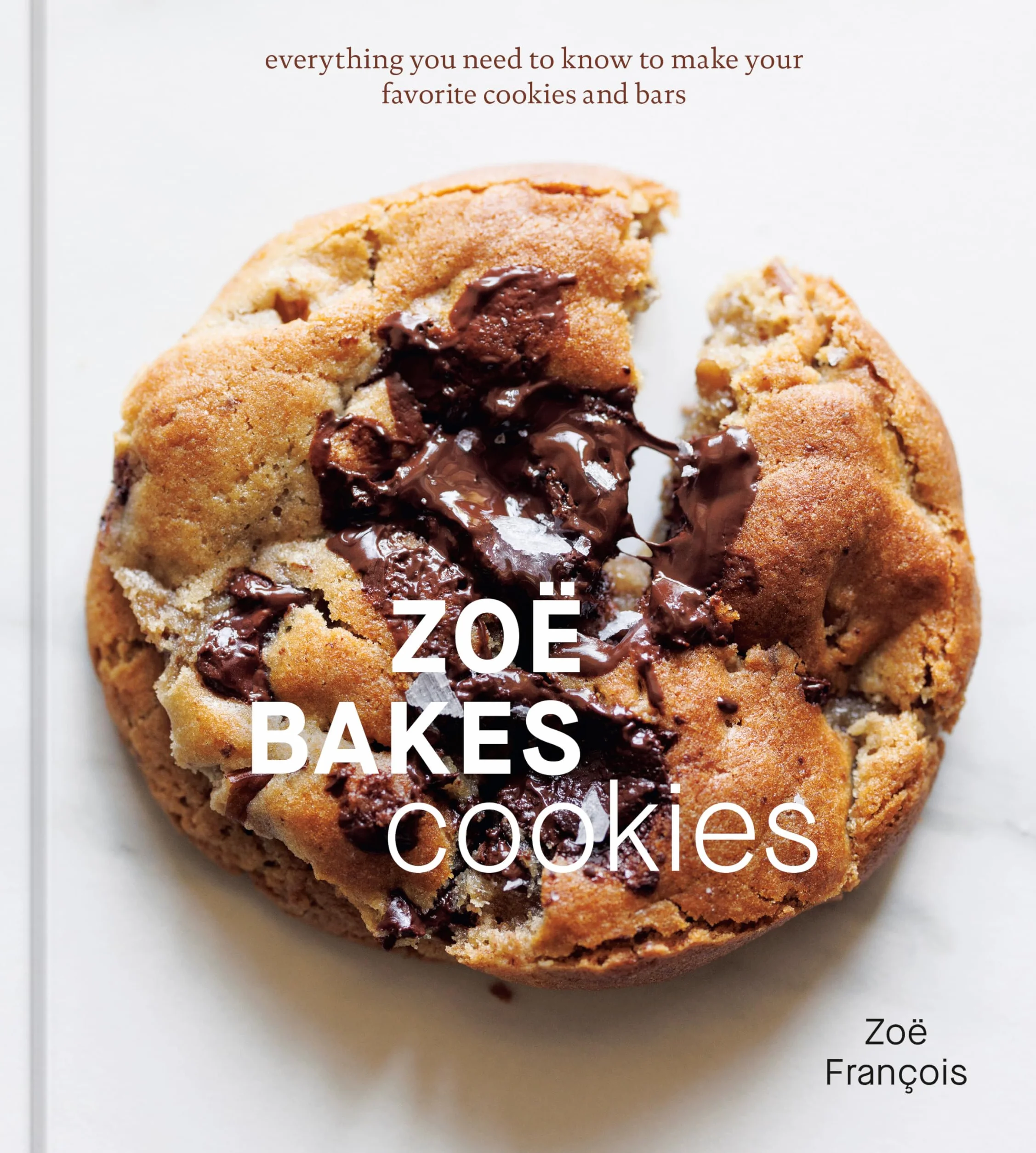 Zoë Bakes Cookies: Everything You Need to Know to Make Your Favorite Cookies and Bars Baking Book