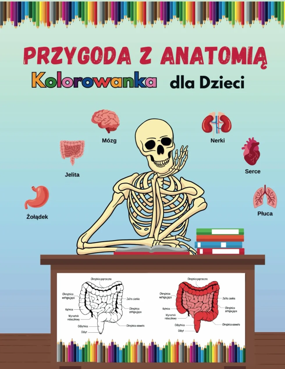 Przygoda z Anatomią: Kolorowanka dla Dzieci - Rozwijaj Wiedzę o Ludzkim Ciele Poprzez Kreatywne Malowanie i Zabawę w Odkrywanie Fascynujących Faktów o Naszych Narządach i Systemach