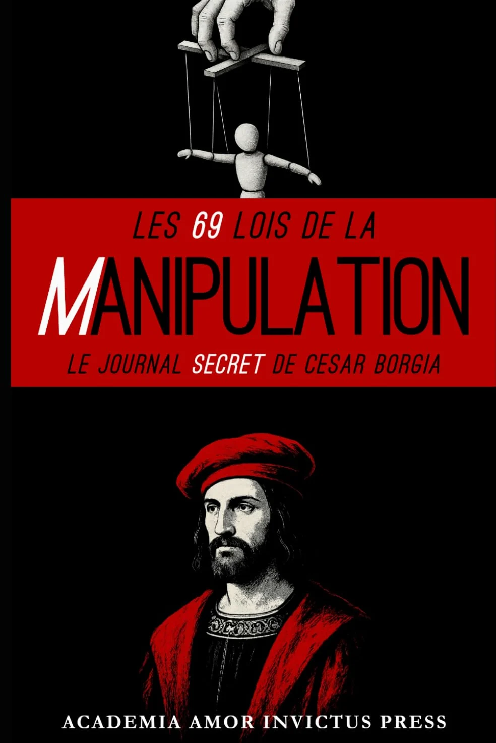 LES 69 LOIS DE LA MANIPULATION: Le journal secret de César Borgia