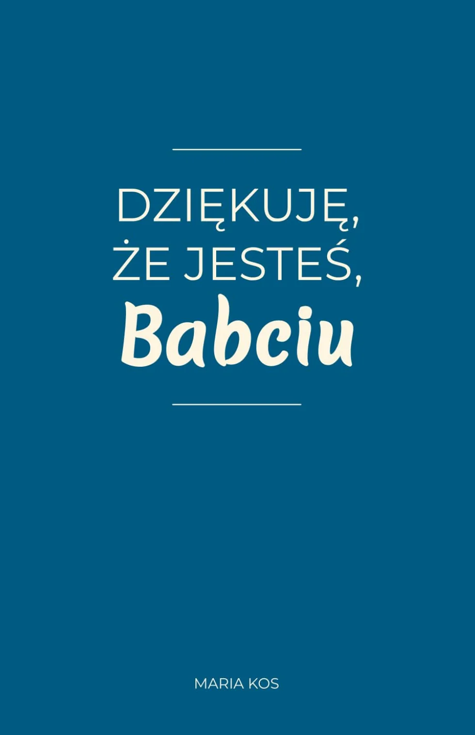 Dziękuję, że jesteś, Babciu: 100 wyznań prosto z serca