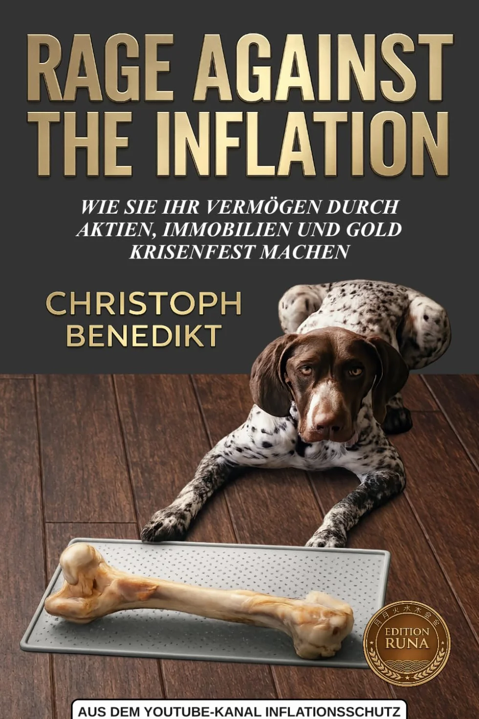 RAGE AGAINST THE INFLATION: Wie Sie Ihr Vermögen durch Aktien, Immobilien und Gold krisenfest machen
