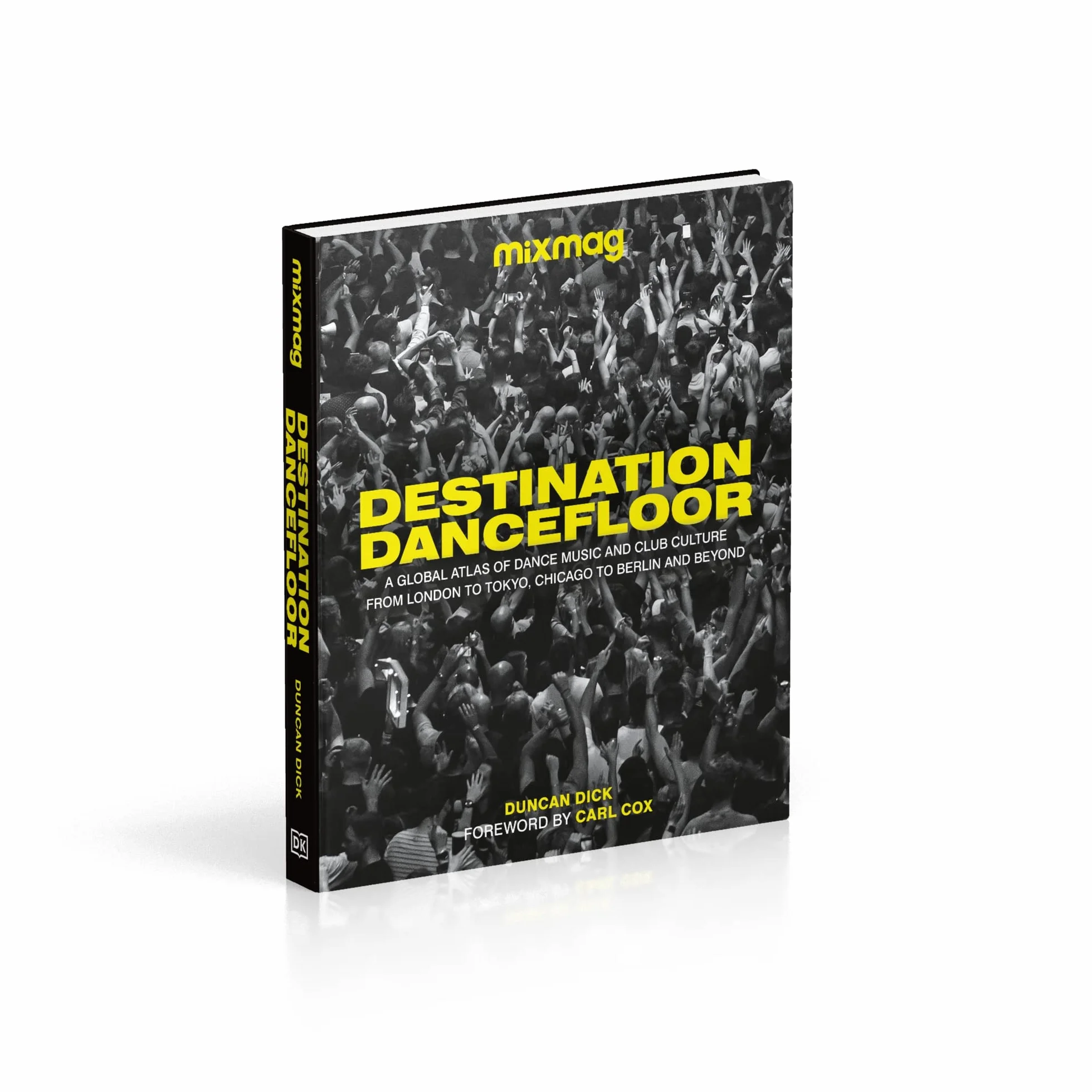 Destination Dancefloor: A Global Atlas of Dance Music and Club Culture From London to Tokyo, Chicago to Berlin and Beyond