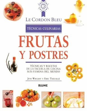 Frutas y postres: Técnicas y recetas de la escuela de cocina más famosa del mundo