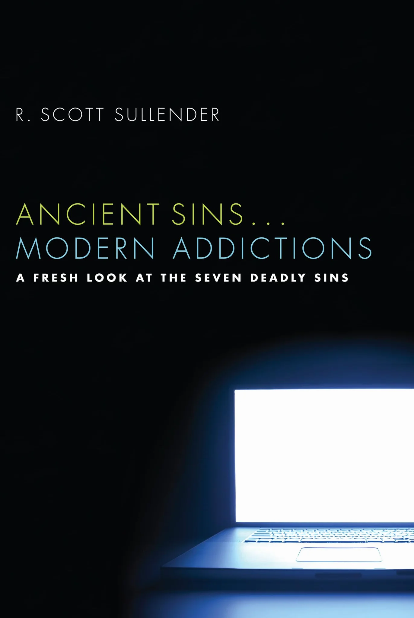 Ancient Sins Modern Addictions: A Fresh Look at the Seven Deadly Sins