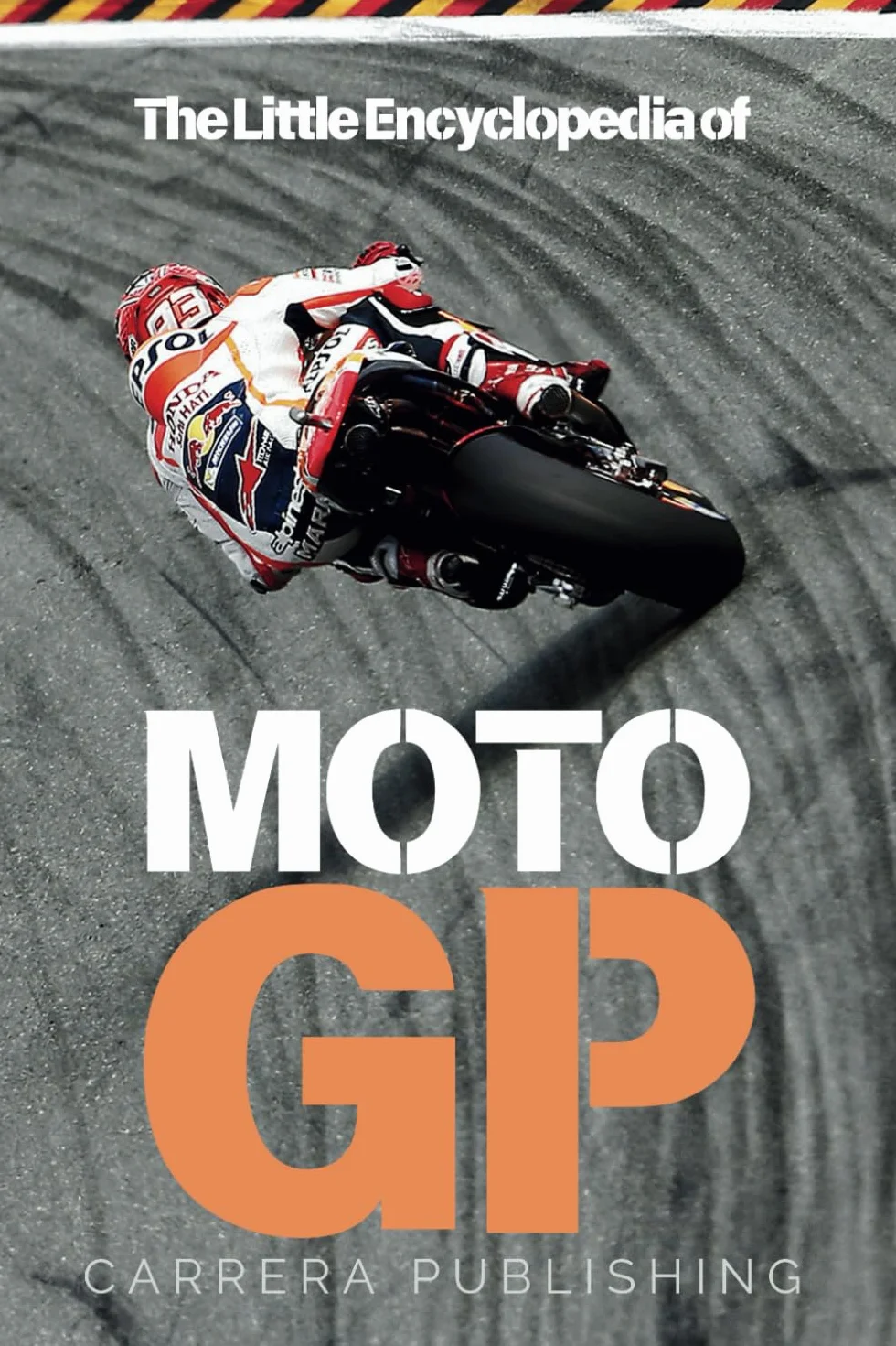 MotoGP: The Little Encyclopedia - Complete Guide to History, Legends & Technology of Motorcycle Racing