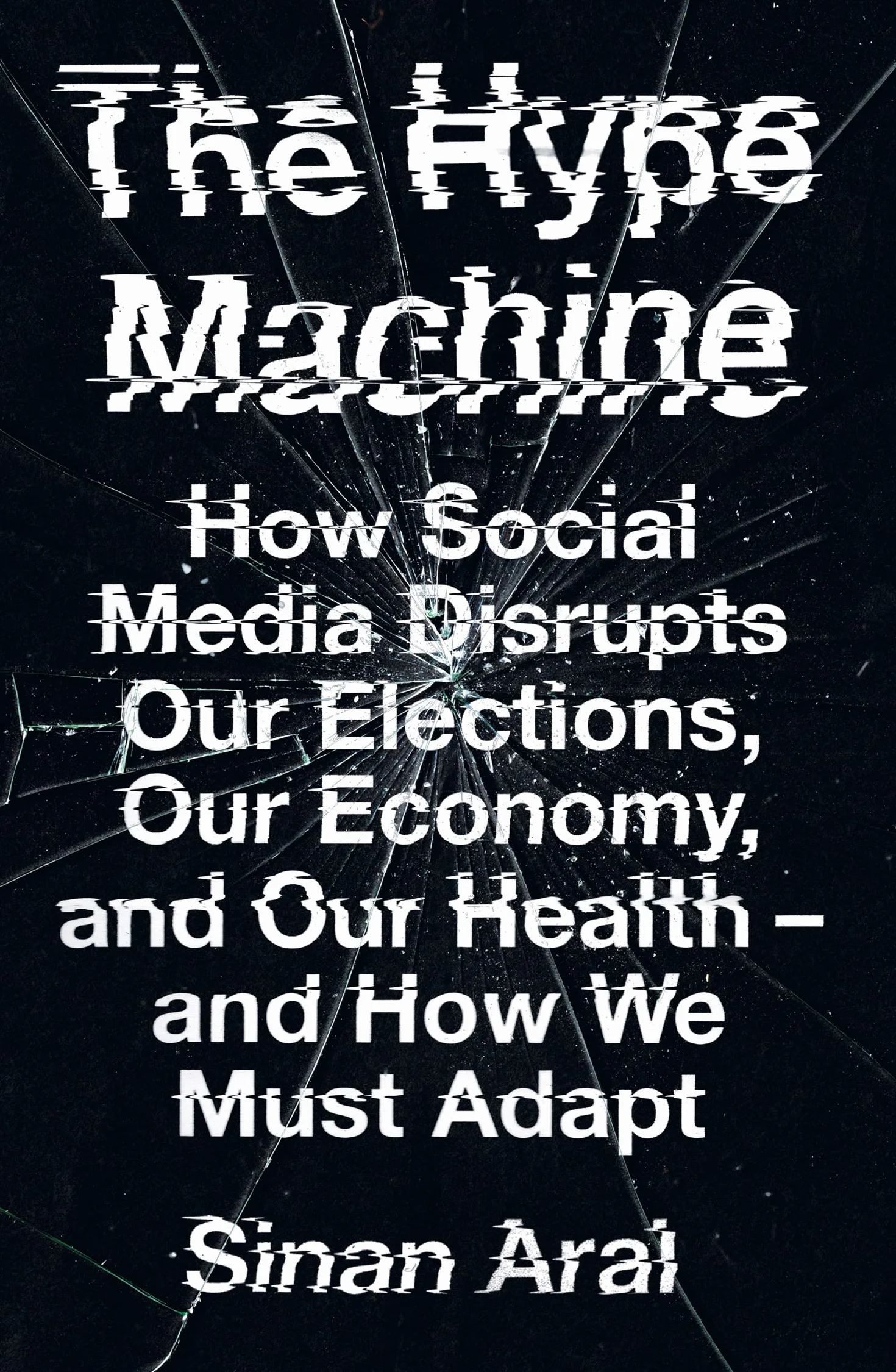 The Hype Machine: How Social Media Disrupts Elections, Economy and Health