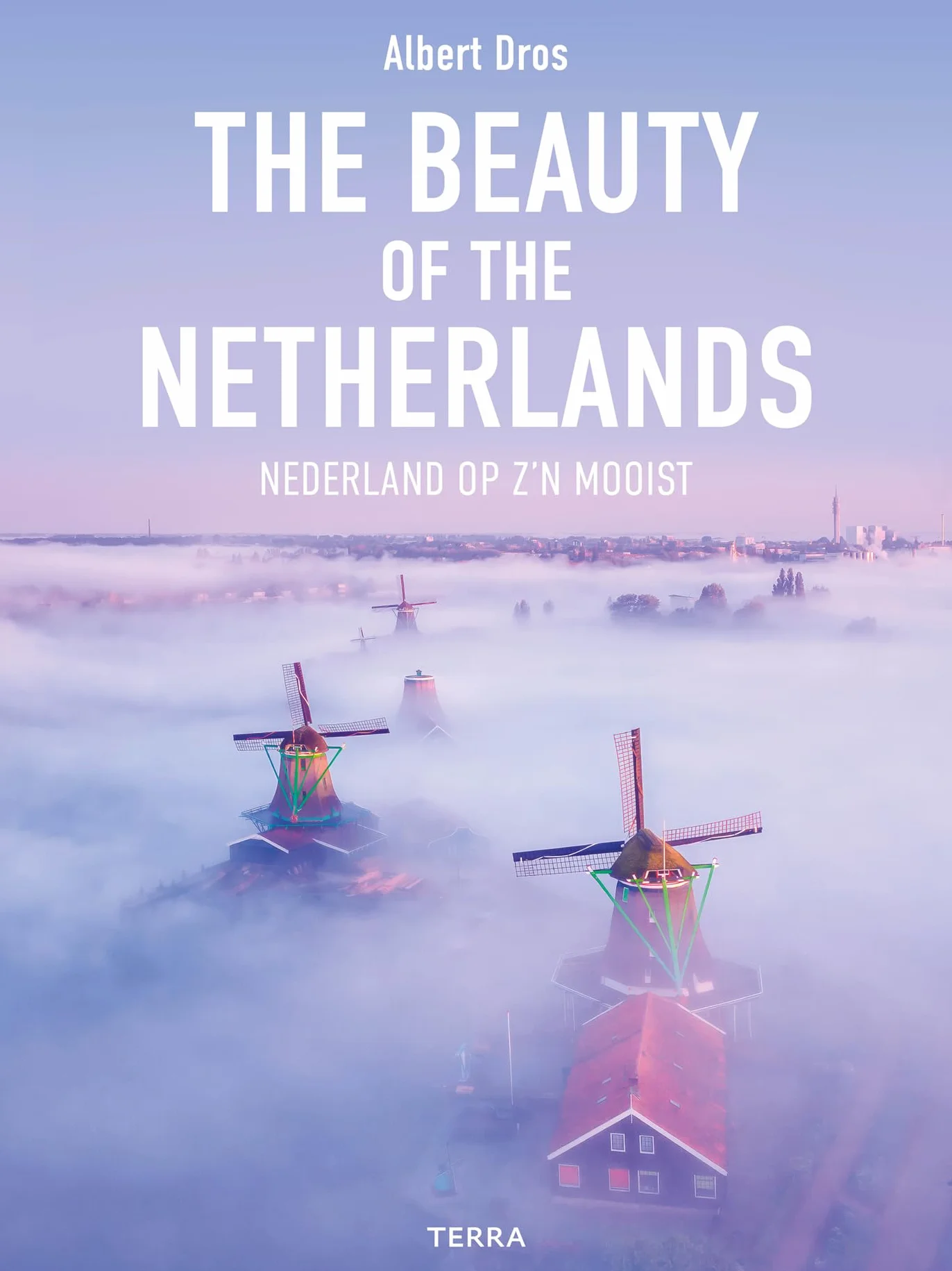 The Beauty of the Netherlands: 10 Years of Photography by Albert Dros
