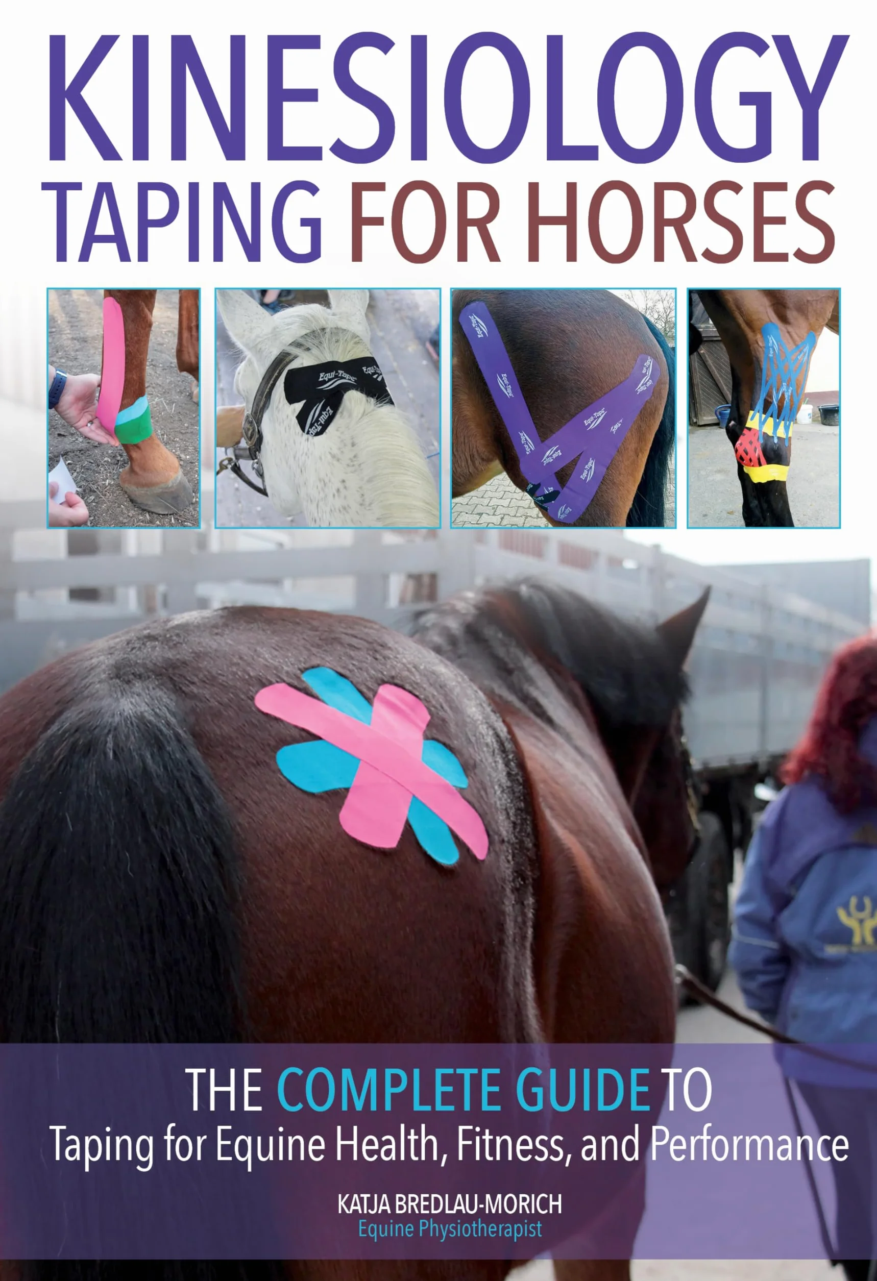 Kinesiology Taping for Horses: Complete Guide to Equine Health, Fitness and Performance