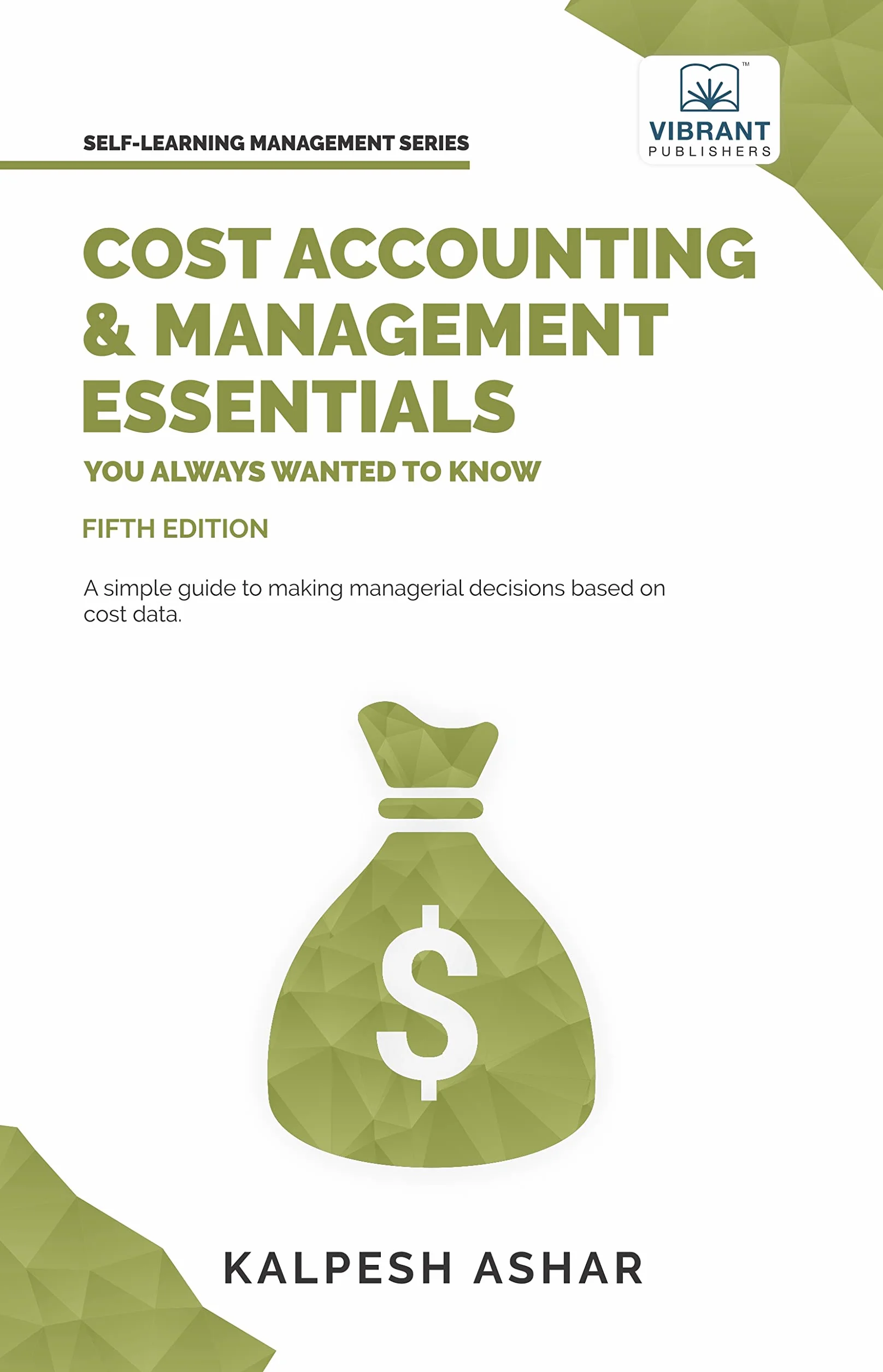 Cost Accounting and Management Essentials You Always Wanted to Know: 5th Edition: Master Cost-Volume-Profit Analysis, Activity-Based Costing, and Managerial Decision-Making