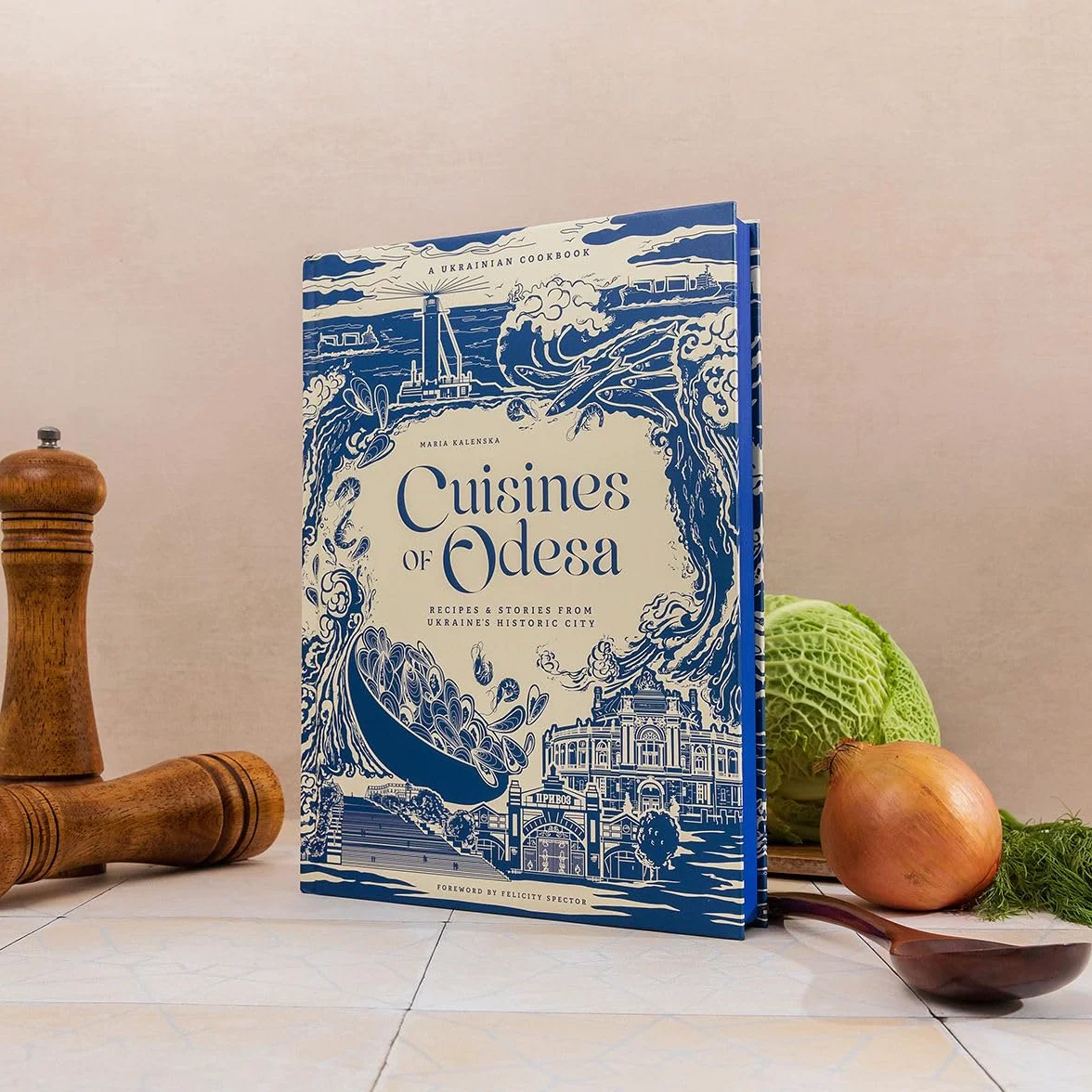 Cuisines of Odesa: Recipes and Stories from Ukraine's Historic City