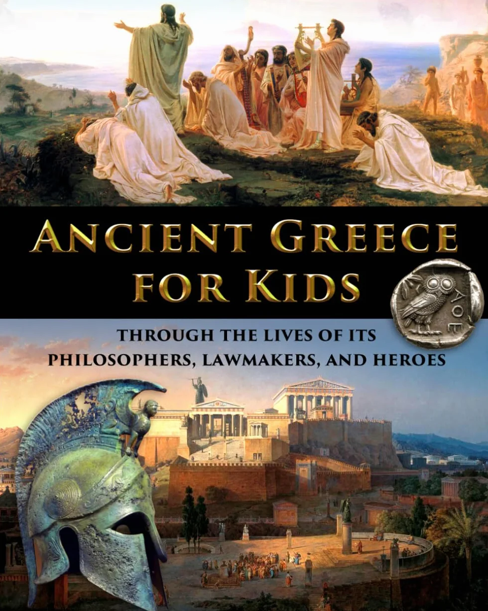 Ancient Greece for Kids Through the Lives of its Philosophers, Lawmakers, and Heroes