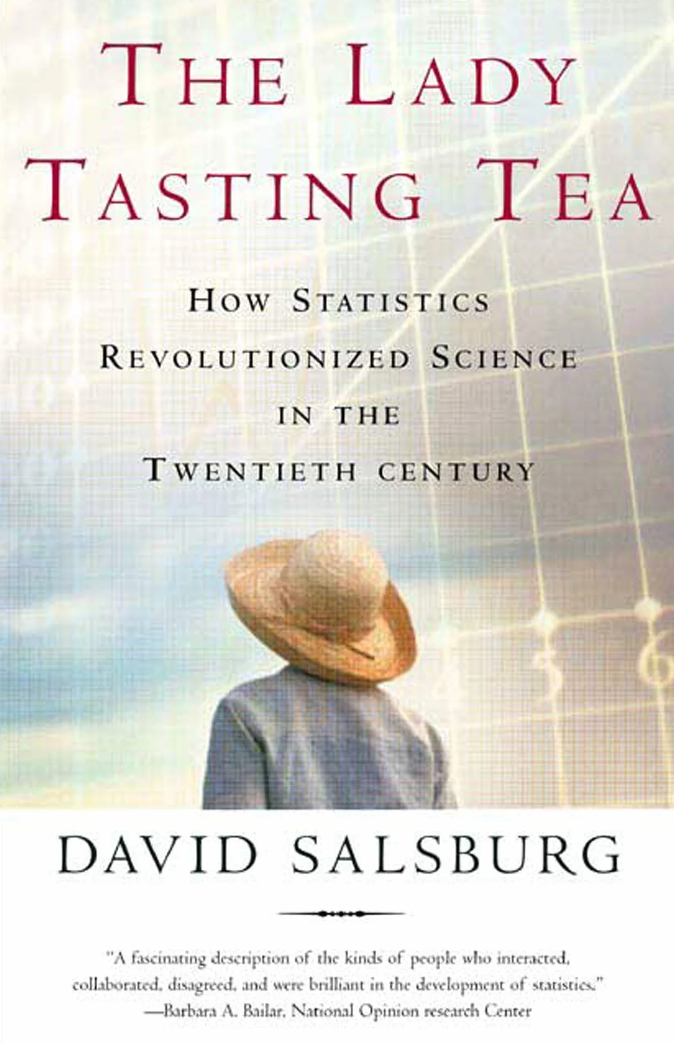 Lady Tasting Tea: How Statistics Revolutionized Science in the Twentieth Century