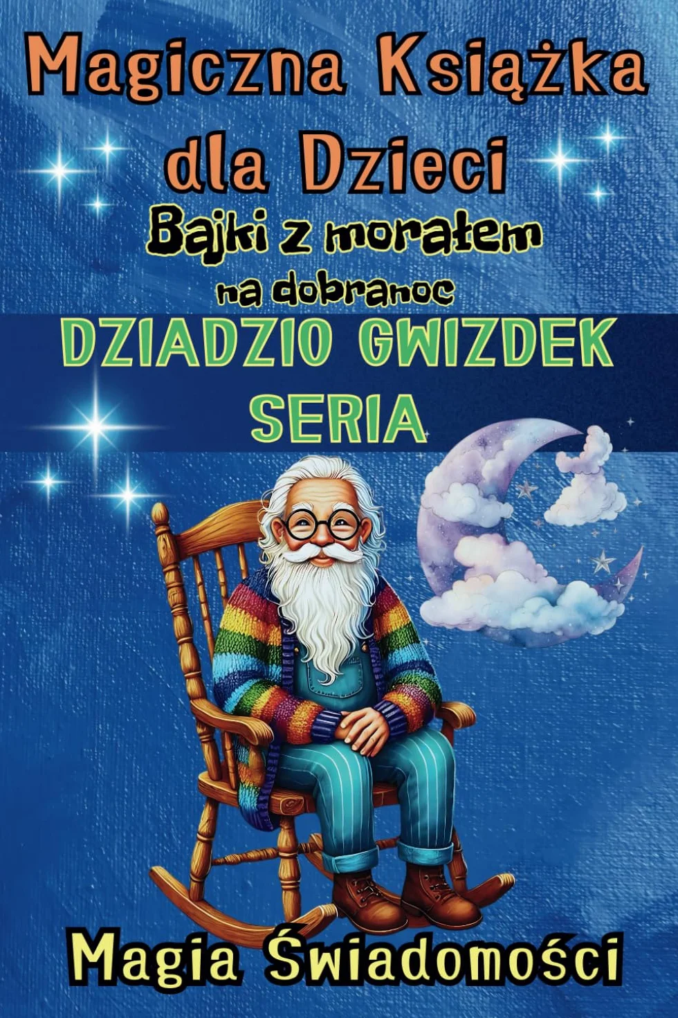 Mądre bajki z morałem na dobranoc Magiczna książka dla dzieci Dziadzio Gwizdek Seria Przyjaźń szczęście odwaga pokonywanie strachu w trzech niesamowitych opowieściach