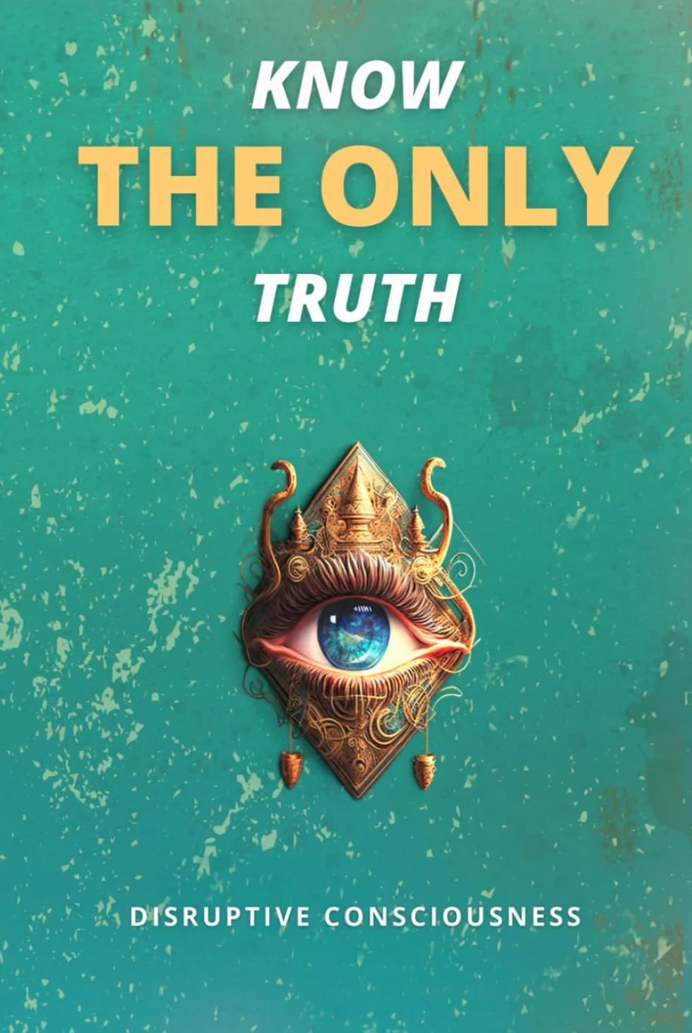 KNOW THE ONLY TRUTH
