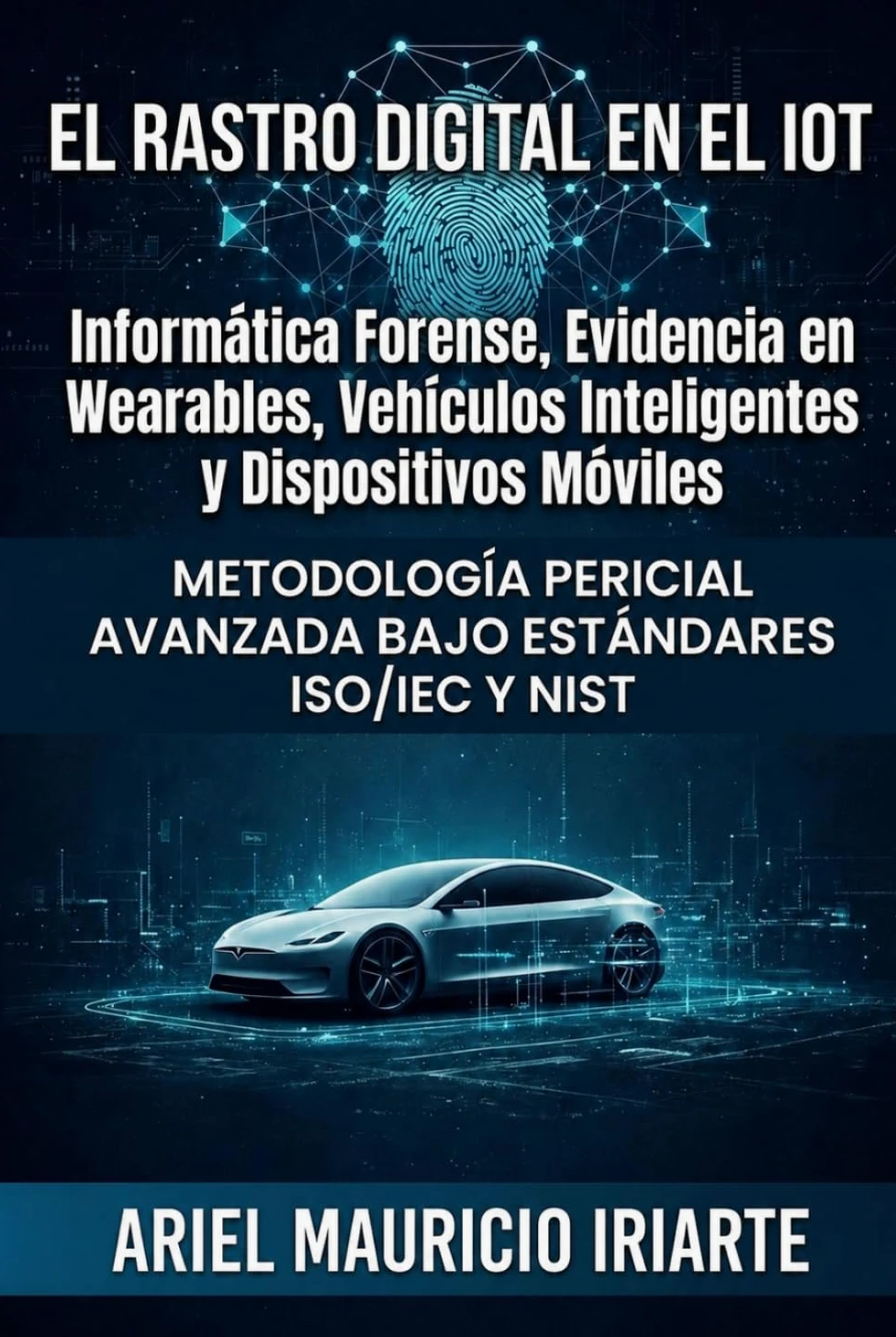 Informática Forense en Ecosistemas IOT: Metodología Pericial Avanzada bajo Estándares ISO/IEC y NIST