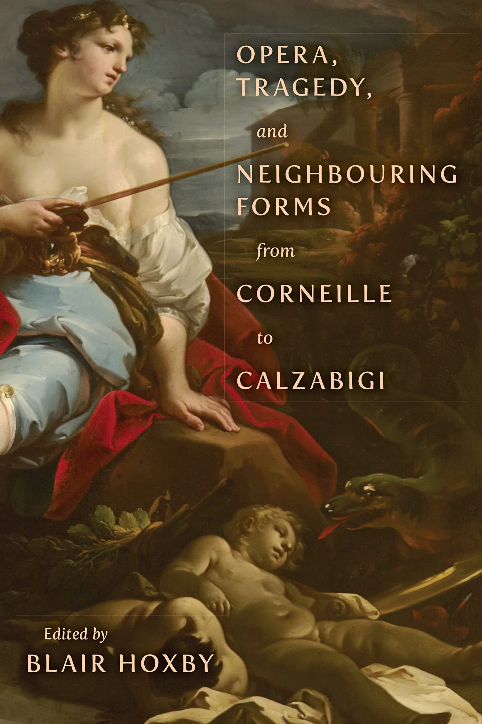 Opera, Tragedy, and Neighbouring Forms from Corneille to Calzabigi