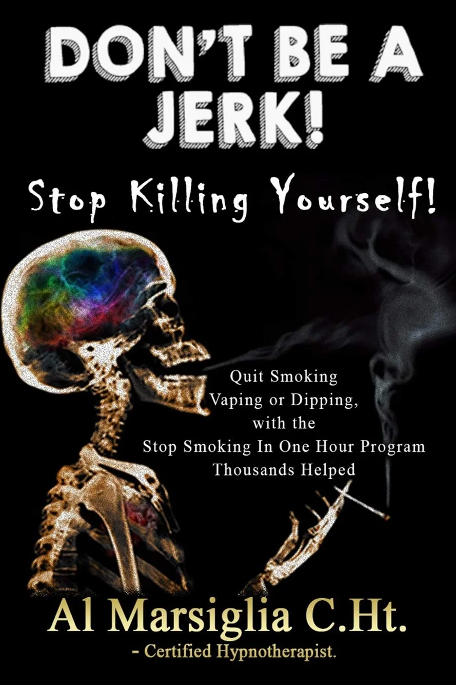 Don't Be A Jerk! - Stop Killing Yourself: Quit Smoking Vaping or Dipping with The Stop Smoking in One Hour Program - Thousands Helped
