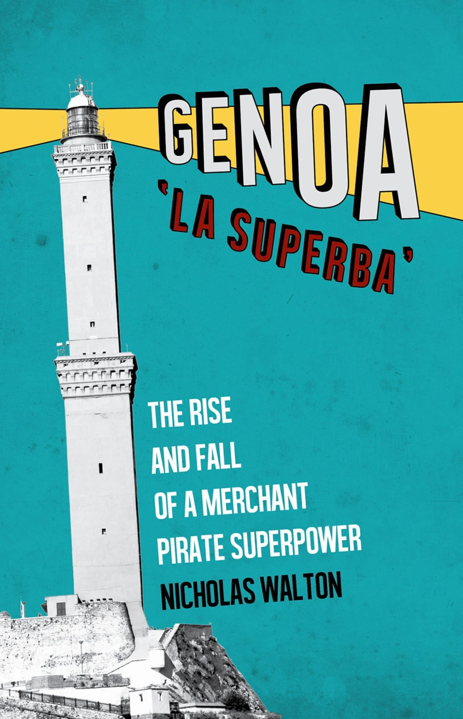 Genoa, 'la Superba': The Rise and Fall of a Merchant Pirate Superpower