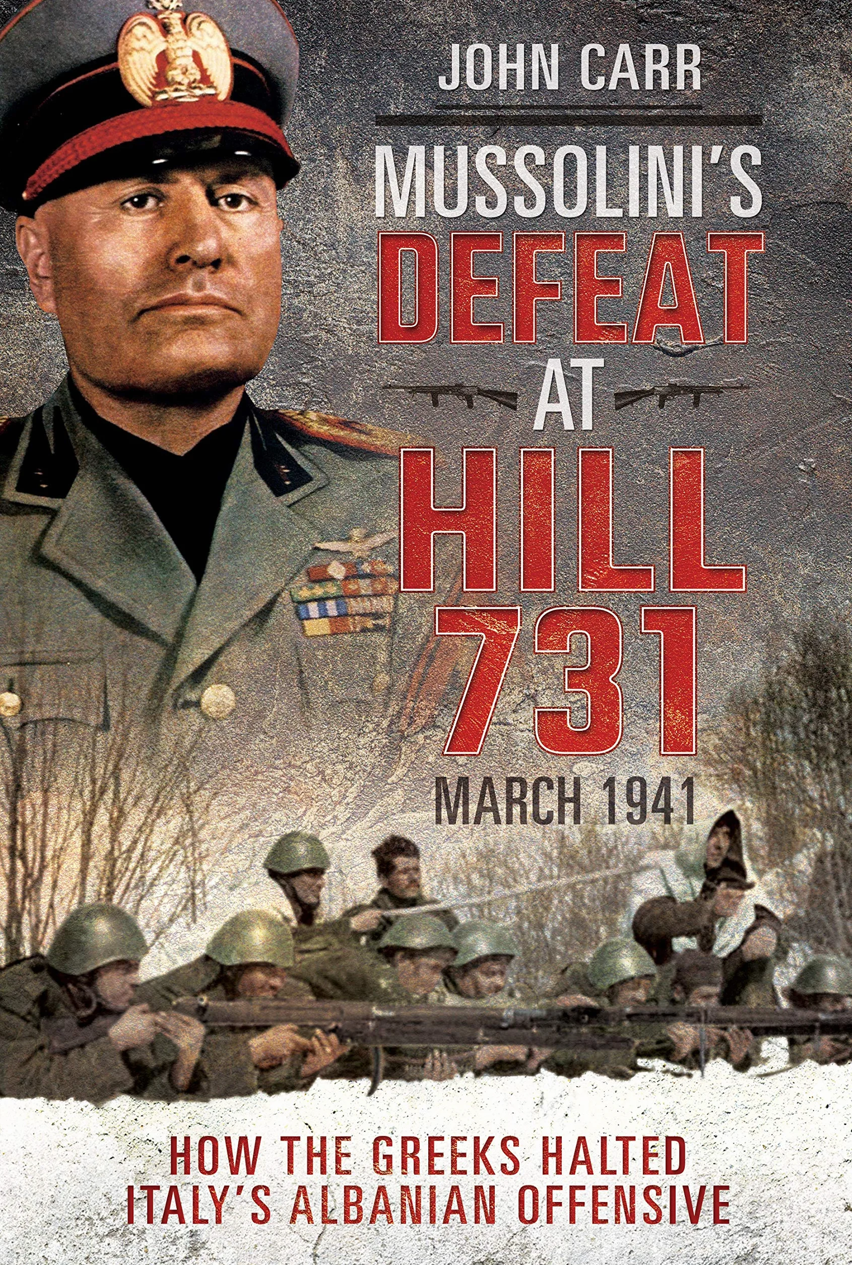 Mussolini's Defeat at Hill 731 March 1941 Greek Halt Italy's Albanian Offensive