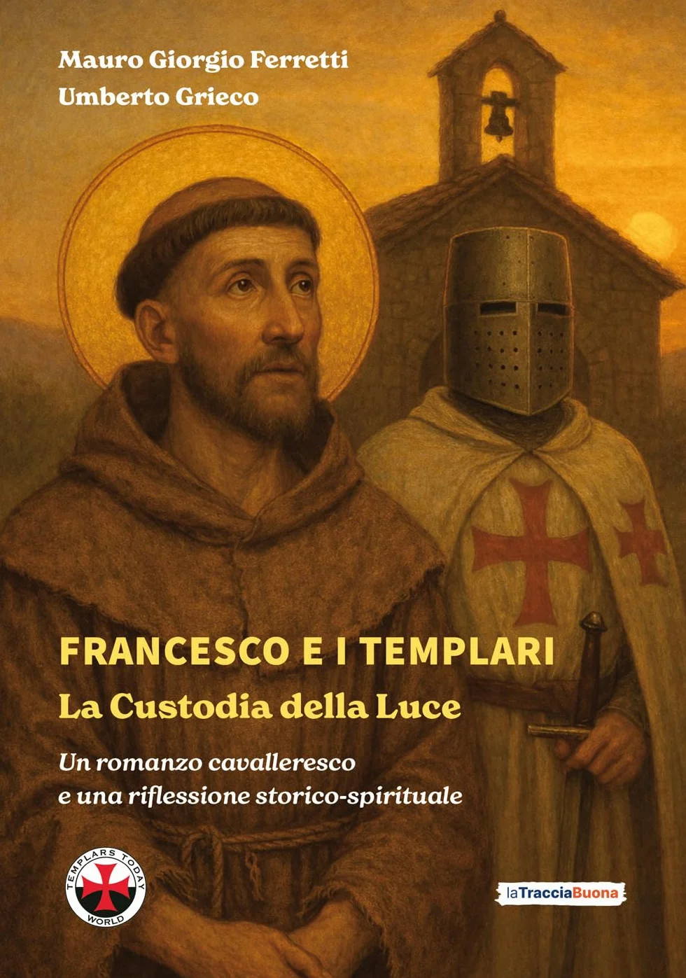 Francesco e i Templari: La Custodia della Luce: Un romanzo cavalleresco e una riflessione storico-spirituale