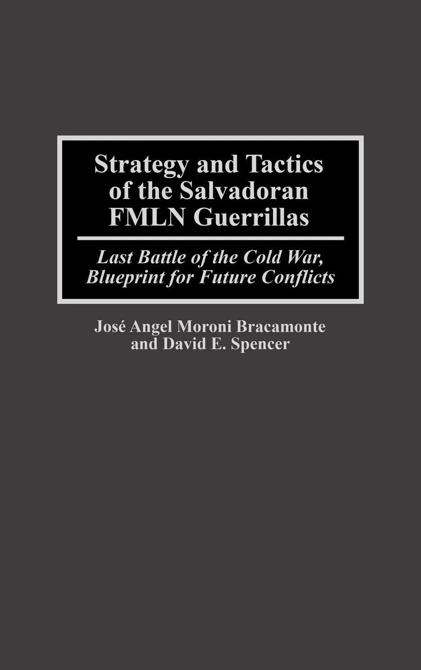 Strategy and Tactics of the Salvadoran FMLN Guerrillas: Last Battle of the Cold War