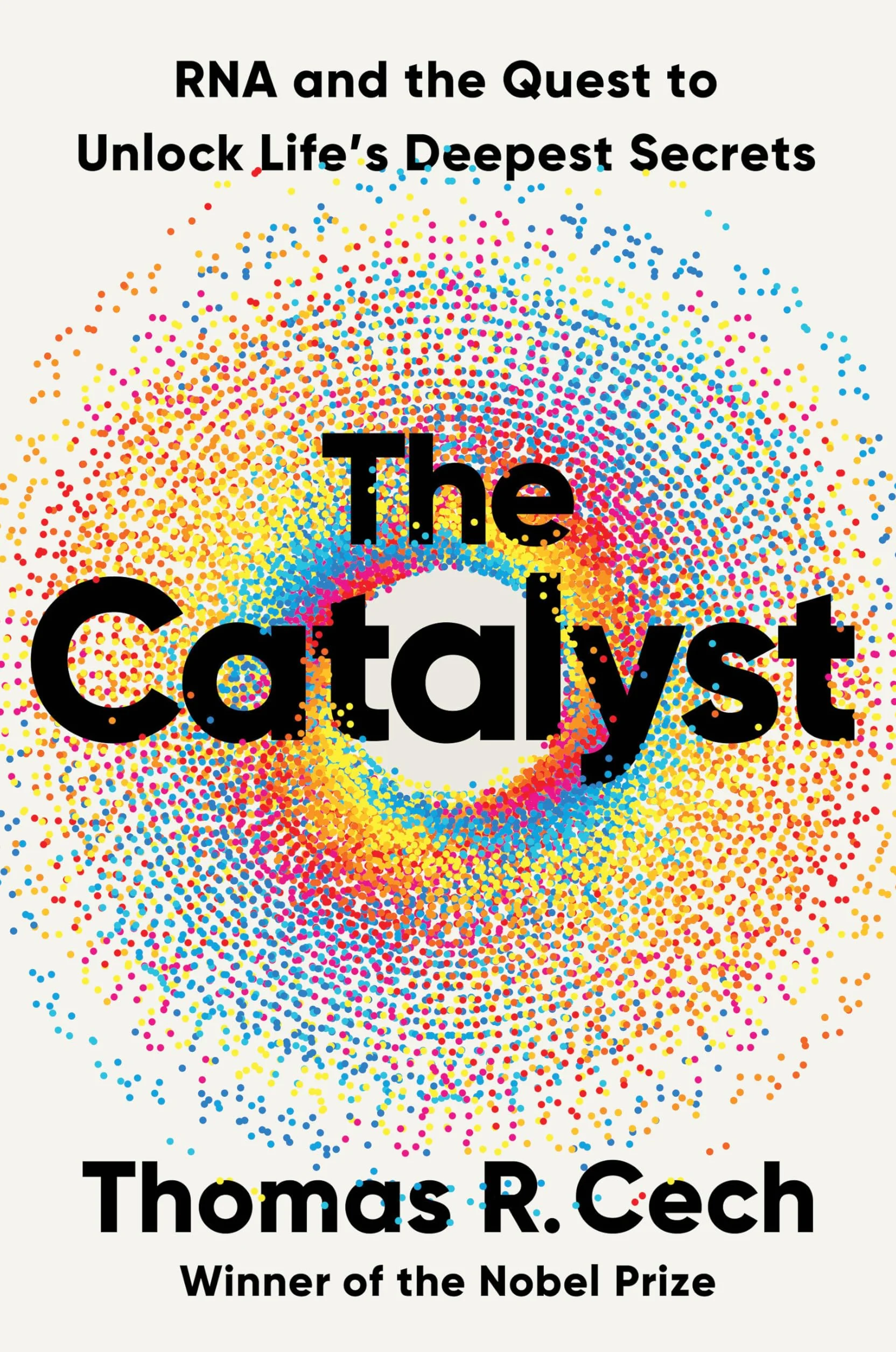 The Catalyst: RNA and the Quest to Unlock Life's Deepest Secrets