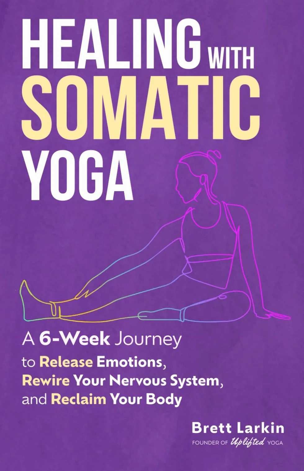 Healing with Somatic Yoga: 6-Week Journey to Release Emotions, Rewire Nervous System, Reclaim Body