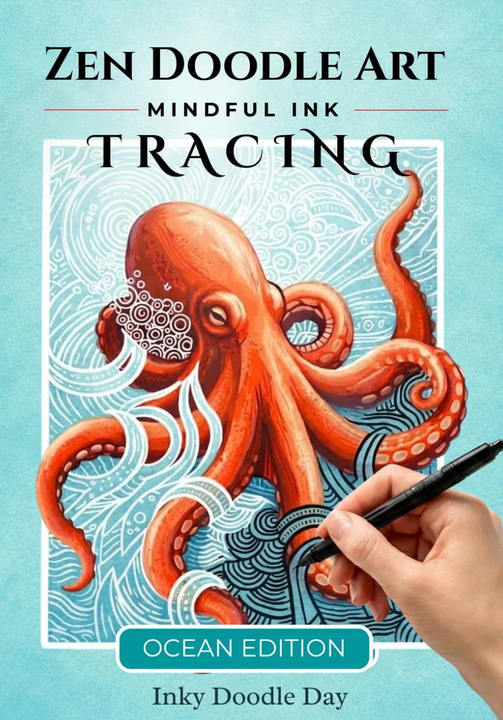 Inky Doodle Day: Satisfying Ocean Zen Doodles. A Monochrome Reverse Coloring Book with Ink Tracing for Adults: Meditative Zendoodle Patterns for ... Activity for Adults, Seniors & Beginners