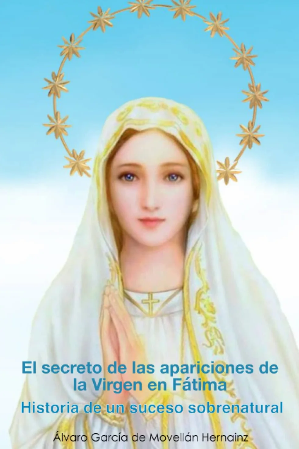 El secreto de las apariciones de la Virgen en Fátima: Historia de un suceso sobrenatural