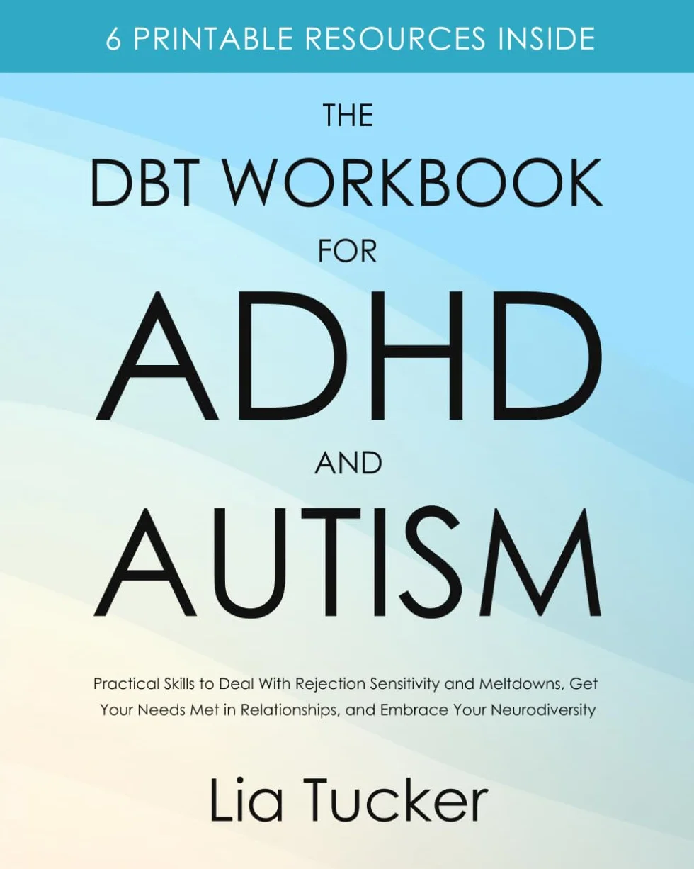 The DBT Workbook for ADHD and Autism: Practical Skills to Deal With Rejection Sensitivity and Meltdowns, Get Your Needs Met in Relationships, and Embrace Your Neurodiversity