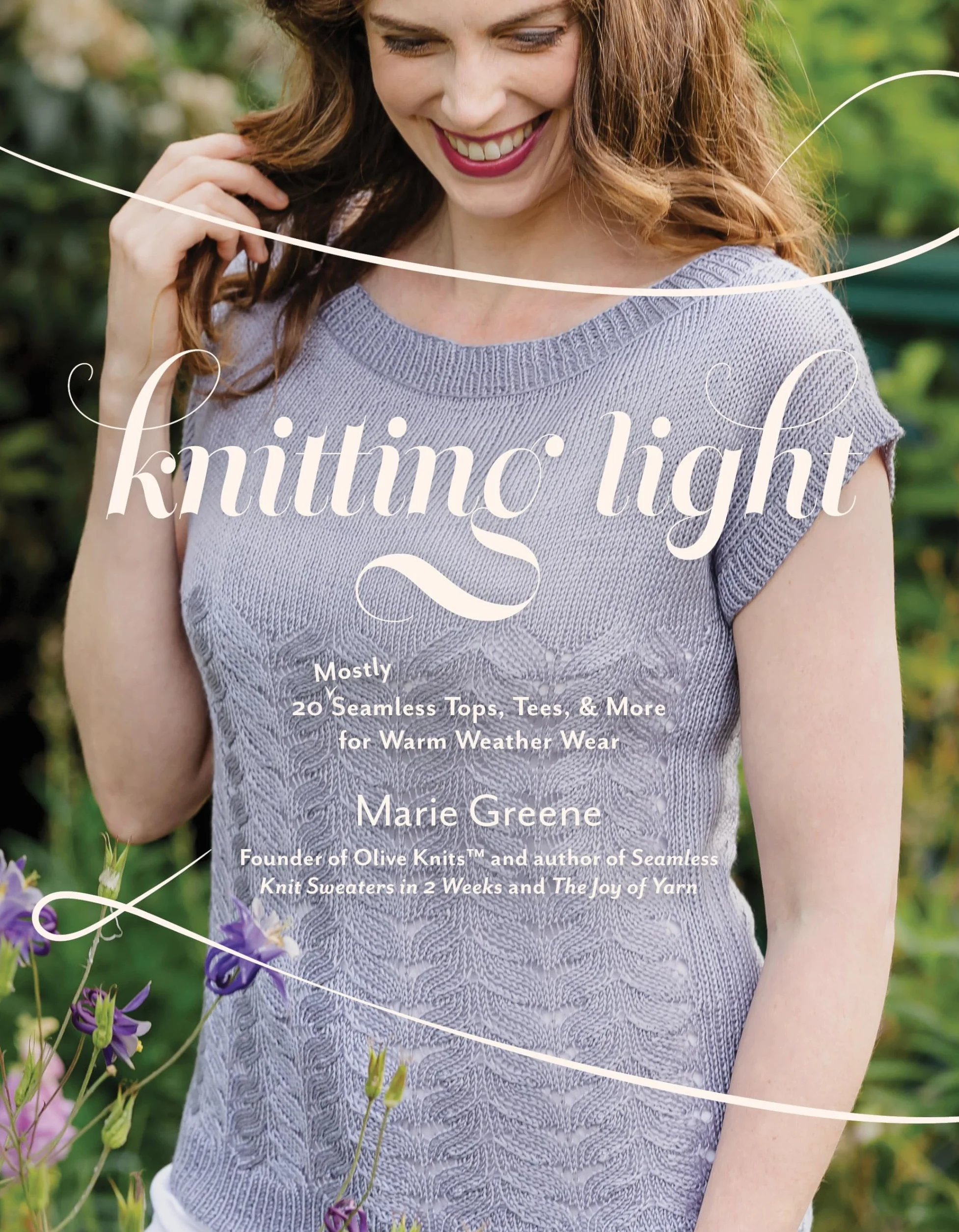 Knitting Light: 20 Mostly Seamless Tops, Tees & More for Warm Weather Wear