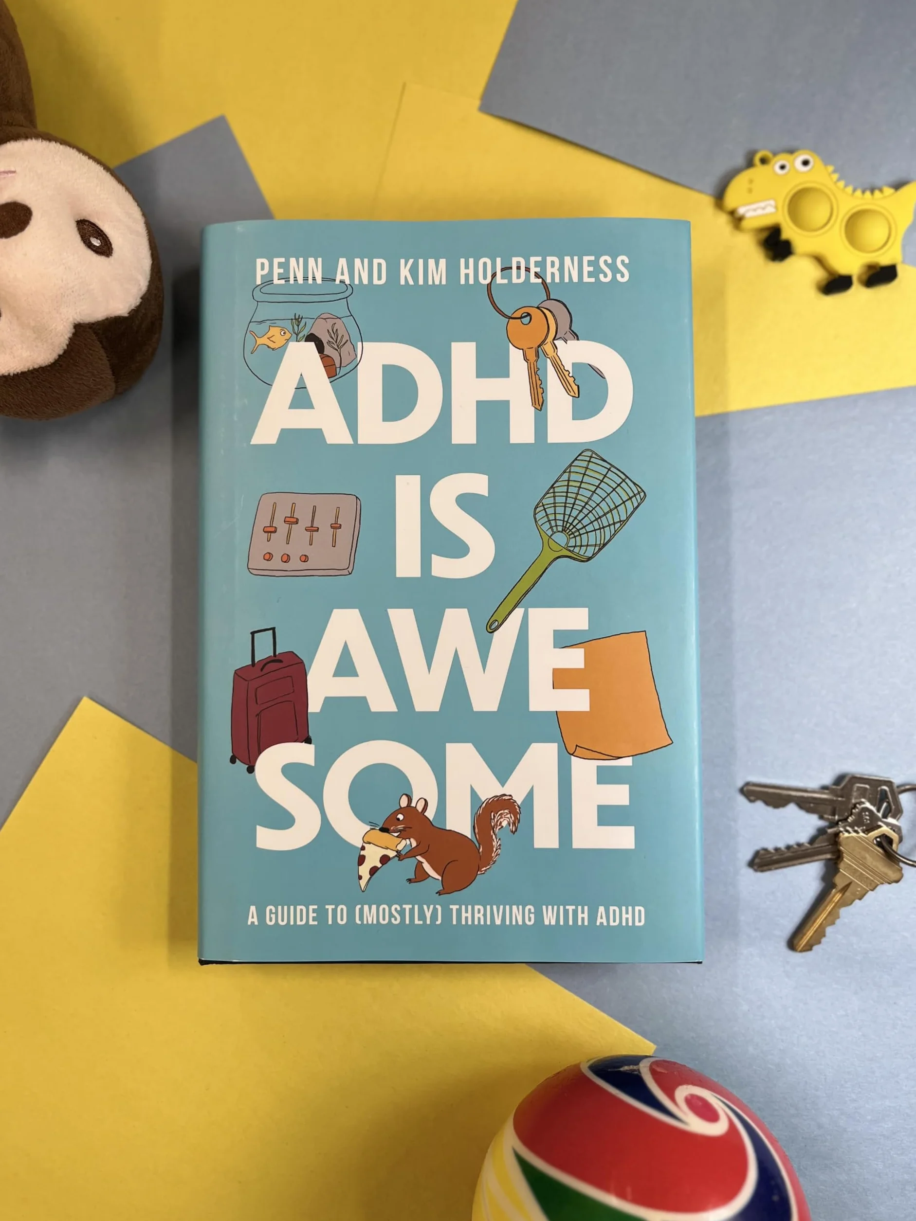 ADHD Is Awesome: A Guide to (Mostly) Thriving with ADHD