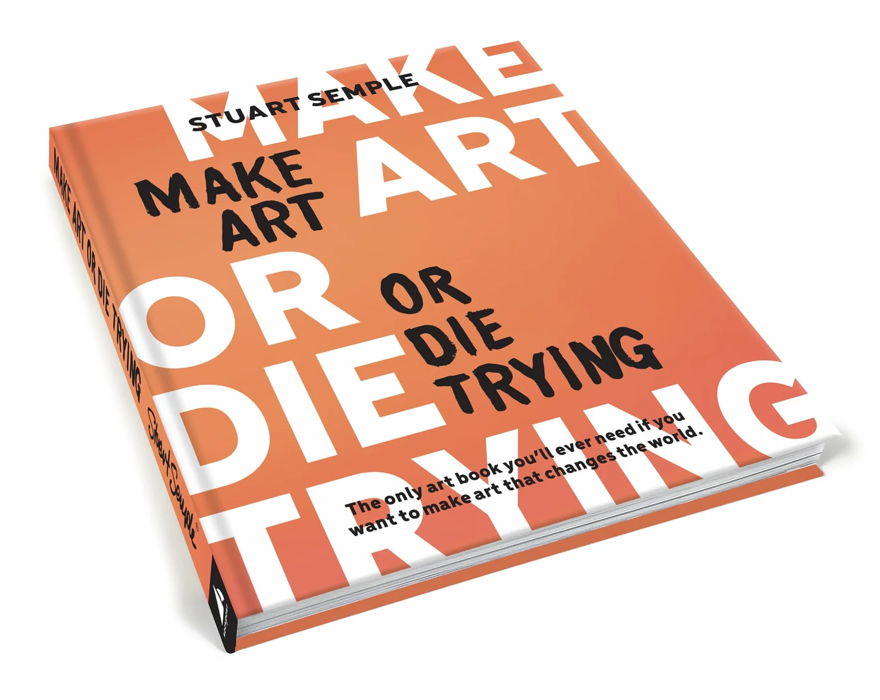 Make Art or Die Trying /anglais: The Only Art Book You'll Ever Need If You Want to Make Art That Changes the World