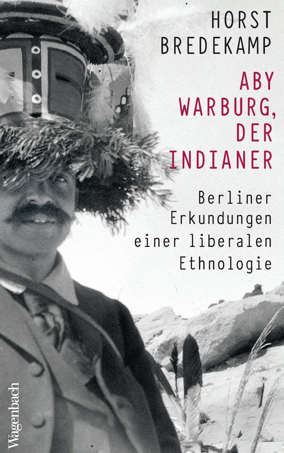 Aby Warburg, der Indianer: Berliner Erkundungen einer liberalen Ethnologie