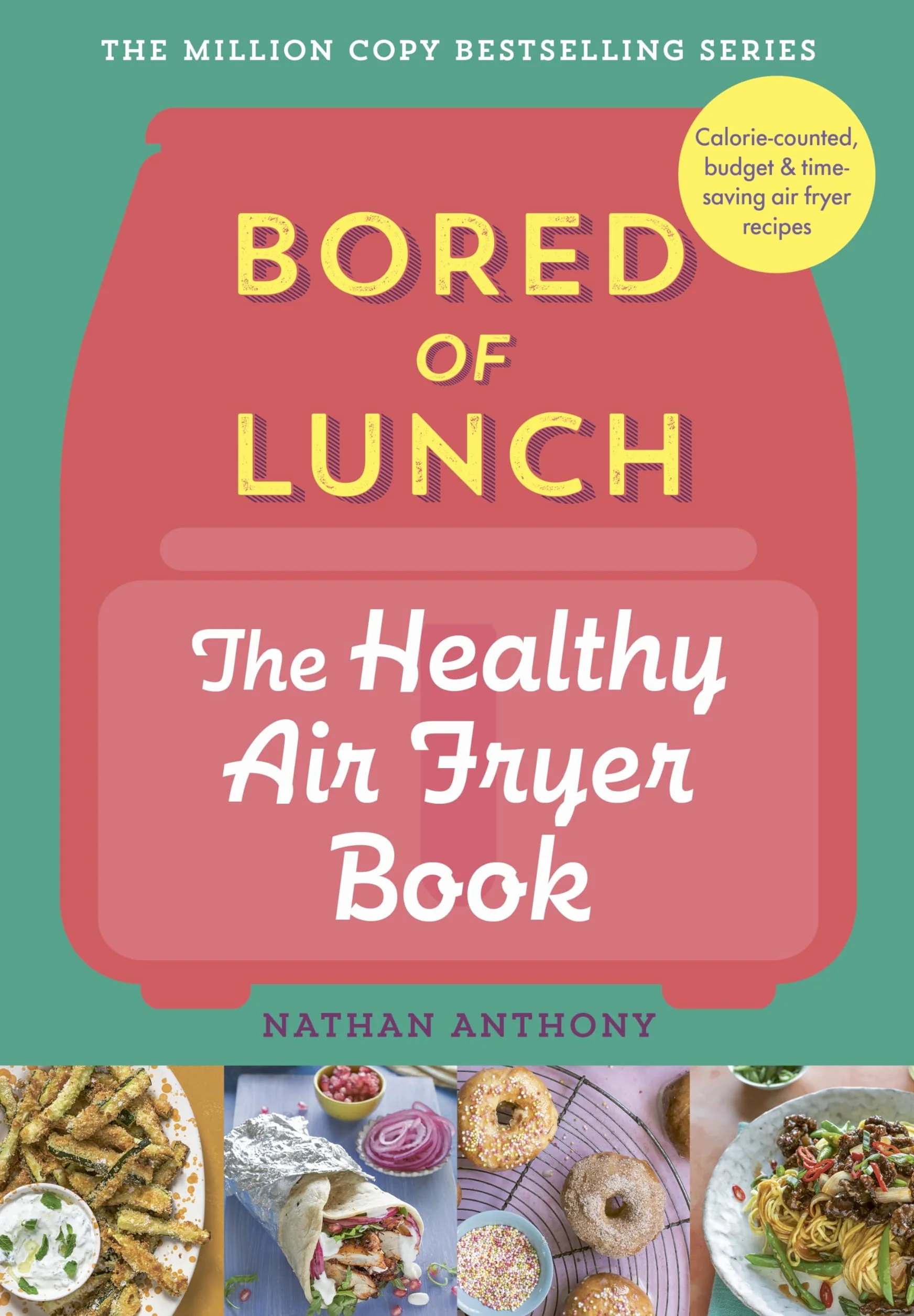 Bored of Lunch The Healthy Air Fryer Book: Calorie-counted, budget & time-saving air fryer recipes