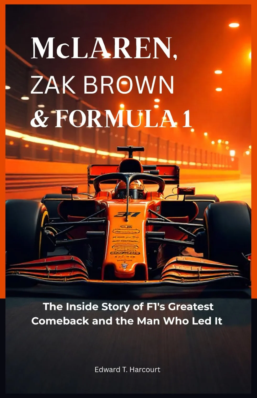 McLaren, Zak Brown & Formula 1: The Inside Story of F1's Greatest Comeback
