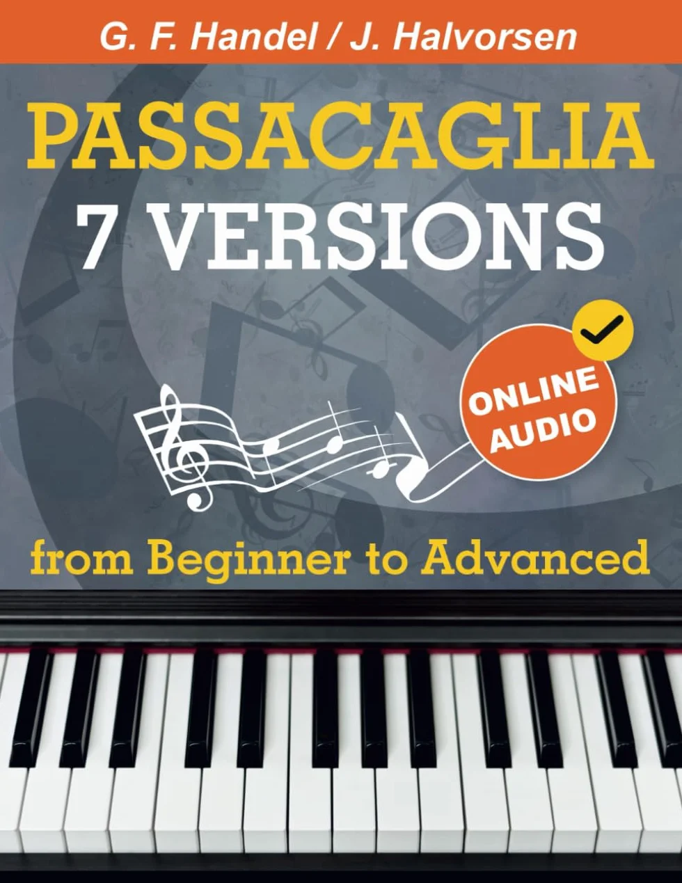 7 Versions Passacaglia – Handel / Halvorsen: Piano Sheet Music from Beginner to Advanced. With Online Audio