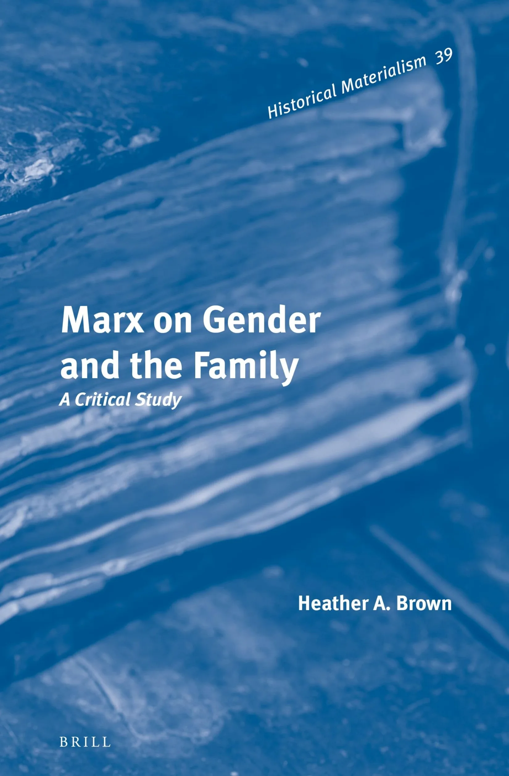 Marx on Gender and the Family: A Critical Study: 39