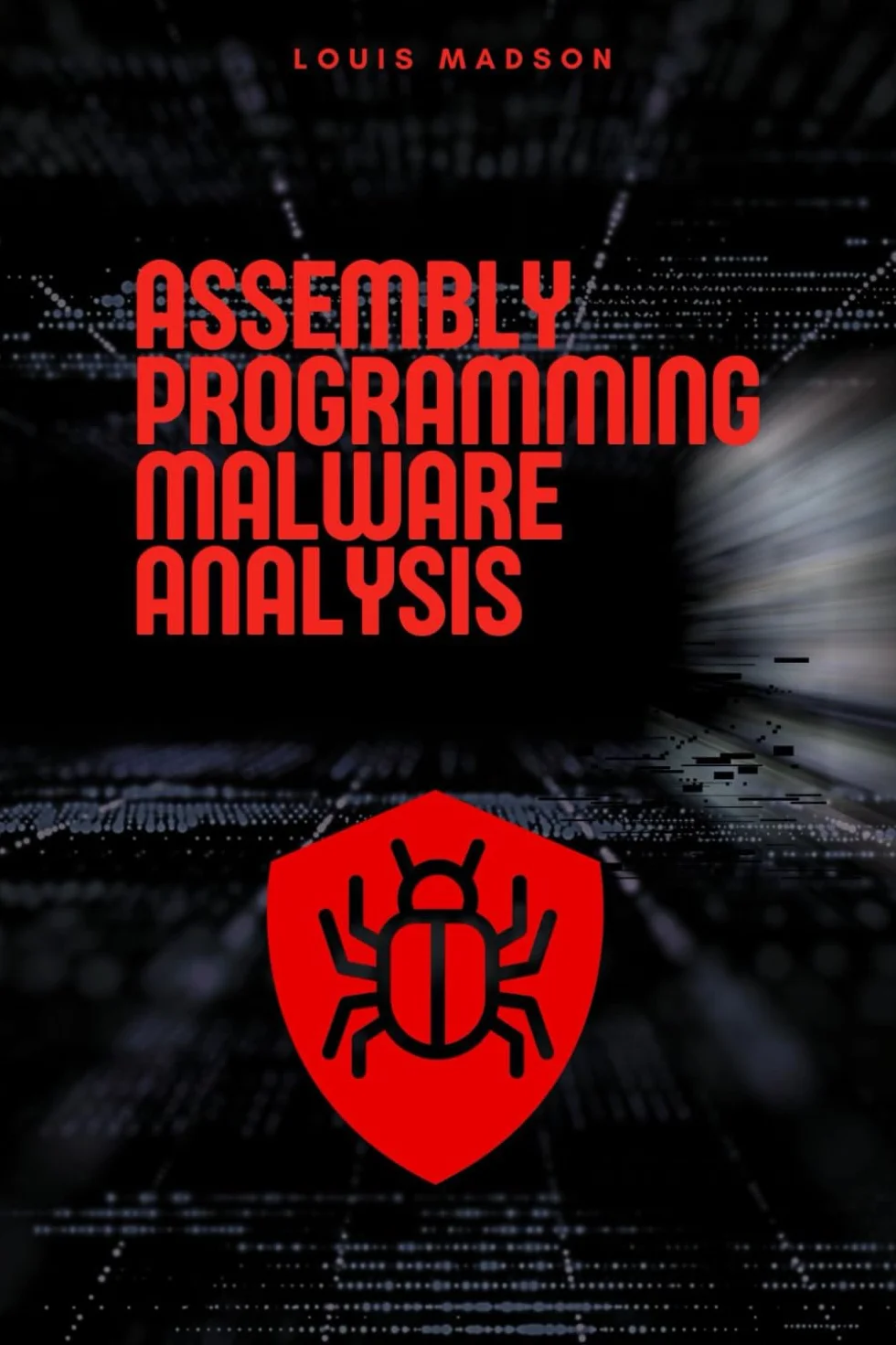 Assembly Programming for Malware Analysis: Malicious Software Development and Malware Analysis