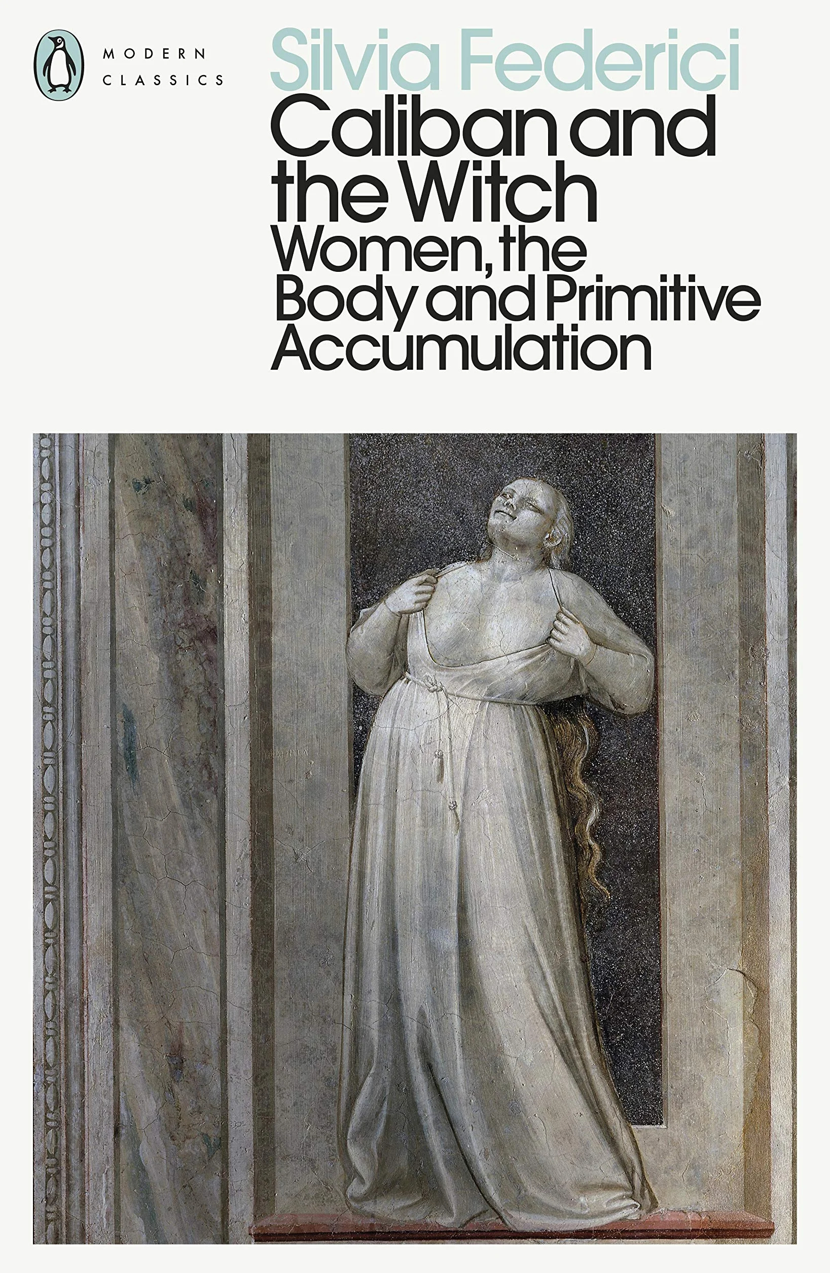 Caliban and the Witch: Women, the Body and Primitive Accumulation