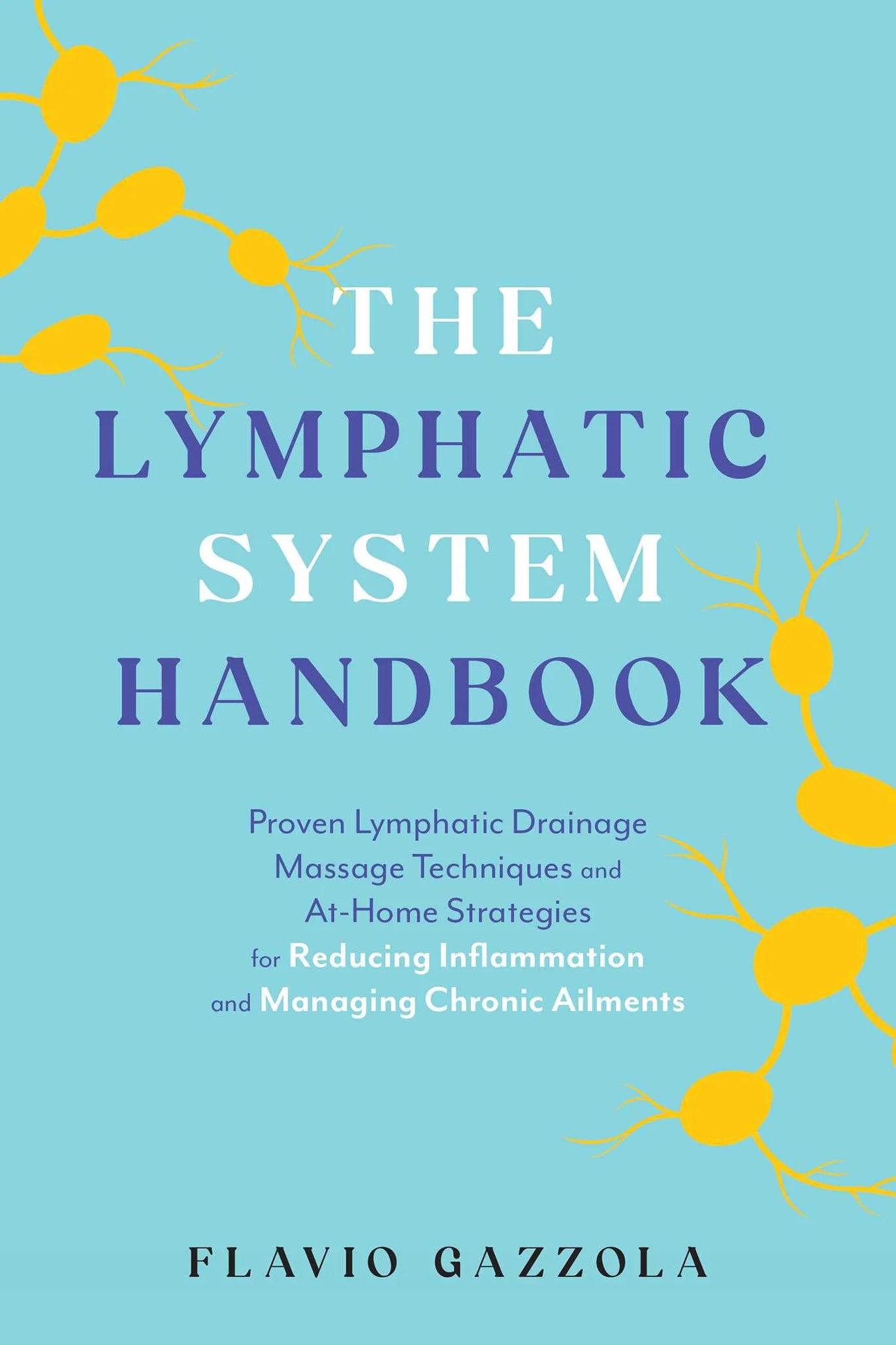 The Lymphatic System Handbook: Proven Lymphatic Drainage Massage Techniques and At-Home Strategies for Reducing Inflammation and Managing Chronic Ailments