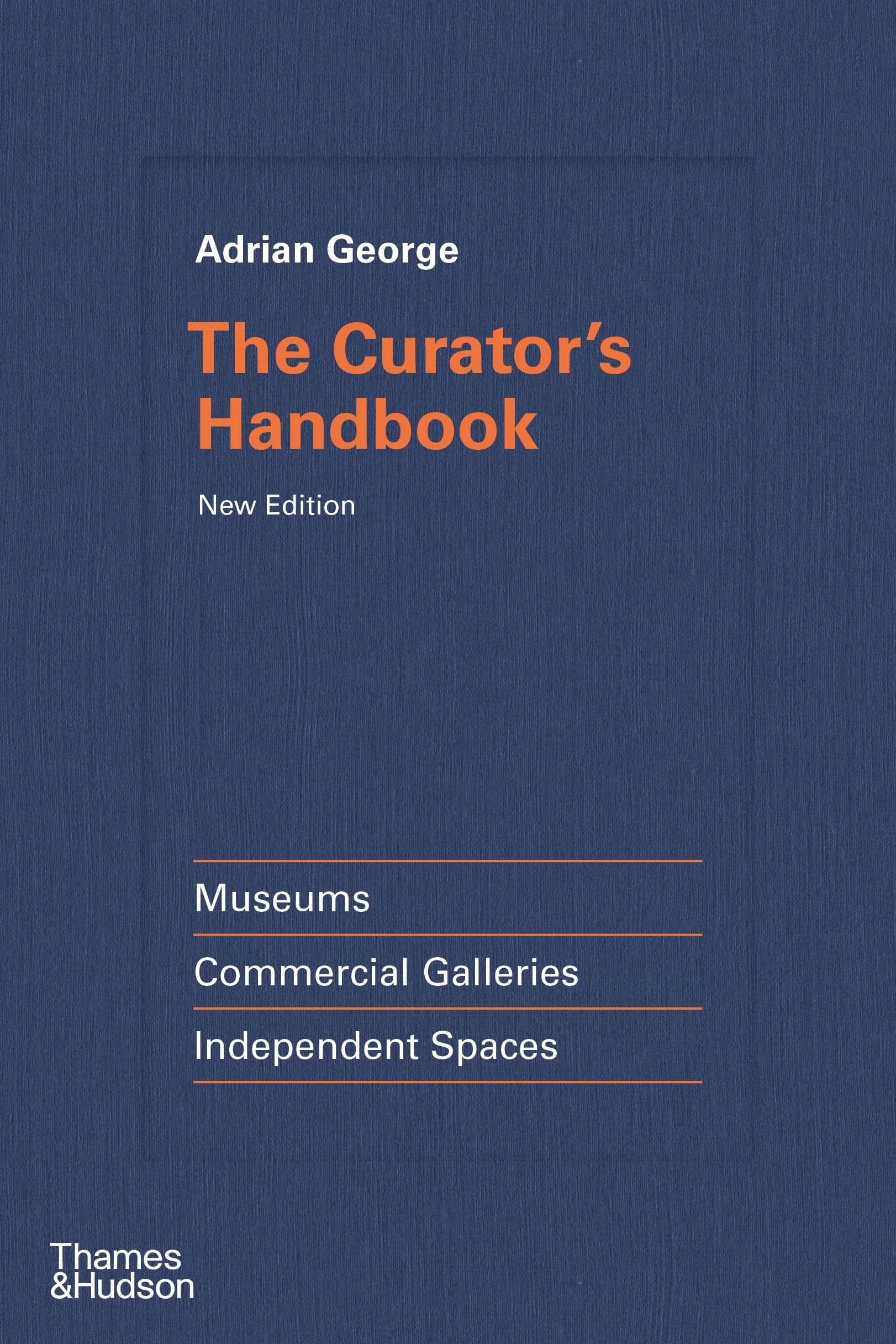 The Curator's Handbook (new edition) /anglais: Museums, Commercial Galleries, Independent Spaces