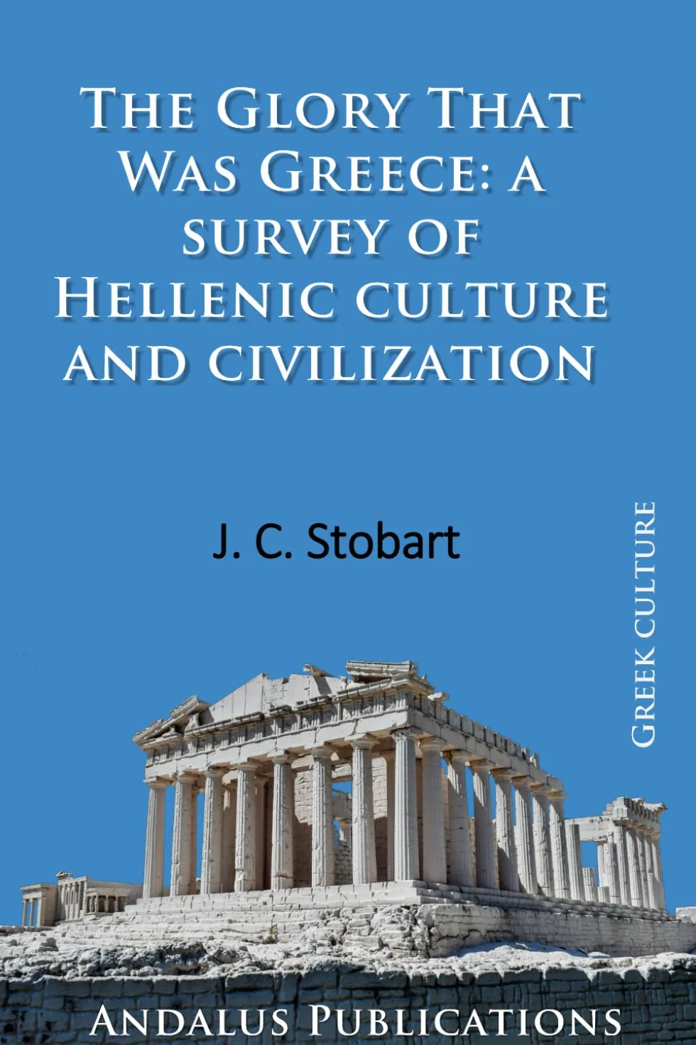 The Glory That Was Greece: a survey of Hellenic culture and civilization
