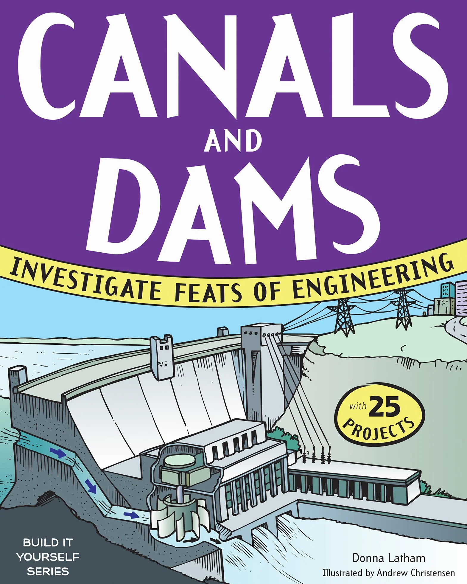 Canals and Dams: Engineering Feats with 25 Projects
